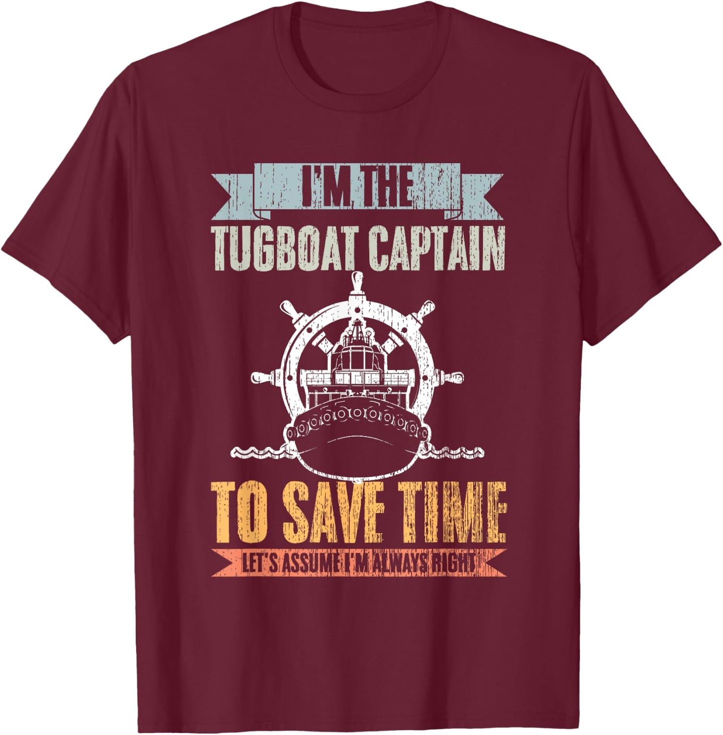 Retro Tugboat Captain Let's Assume I'm Always Right Tug Boat T-Shirt - T-Shirt | Maroon