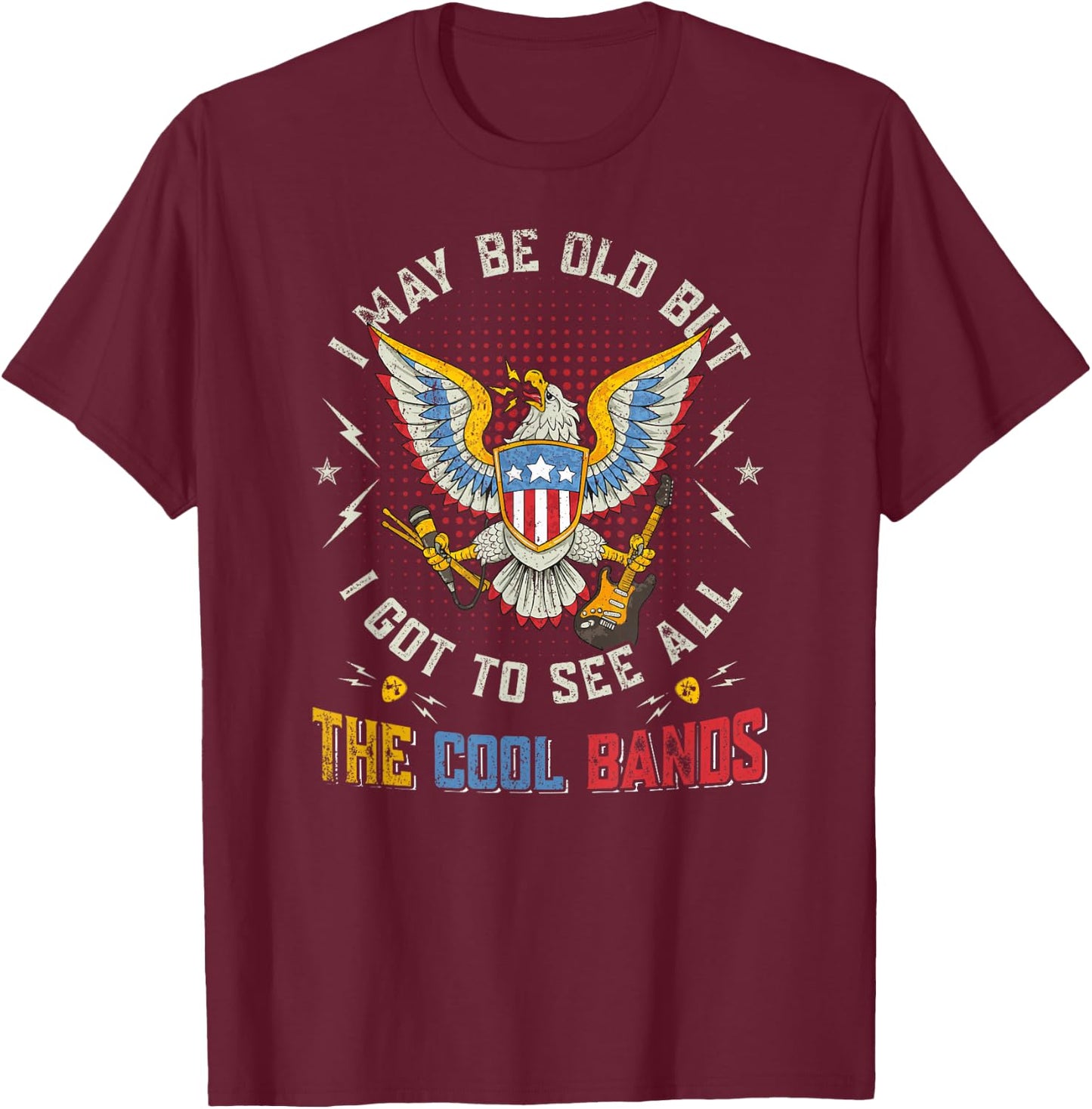 I May Be Old But I Got To See All The Cool Bands music lover T-Shirt - T-Shirt | Maroon