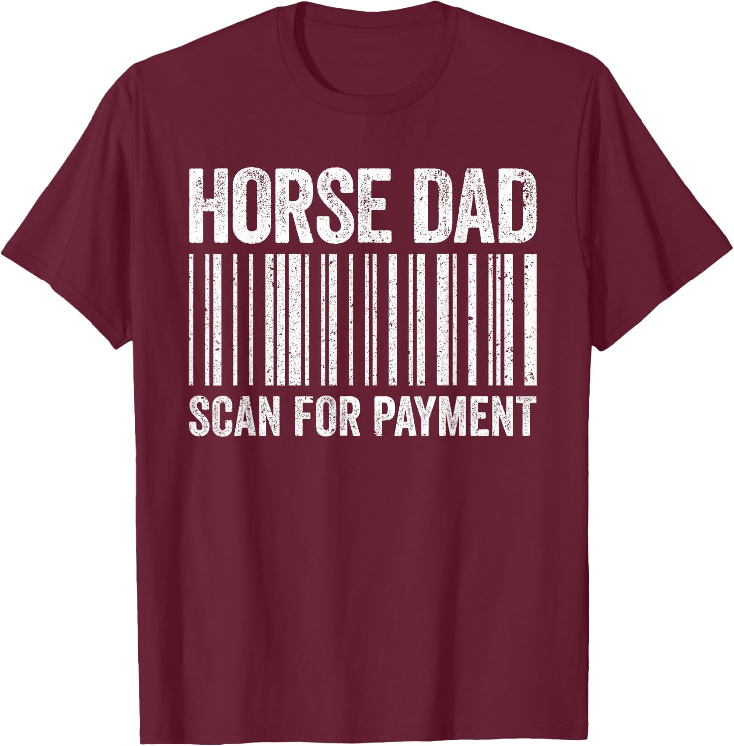 Horse Dad Scan for Payment Shirt Men Horse Lover Daddy T-Shirt - T-Shirt | Maroon