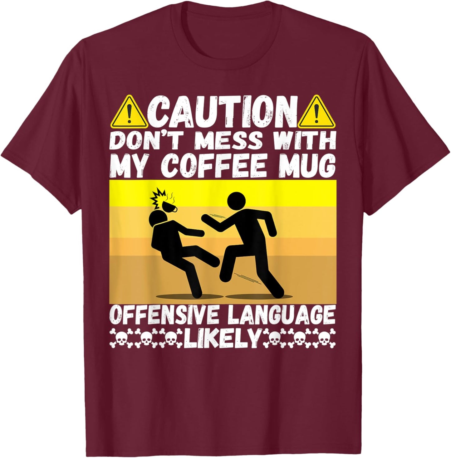 Don't Mess With My Coffee Mug Cool Humor Pun Coffee Drinking T-Shirt - T-Shirt | Maroon