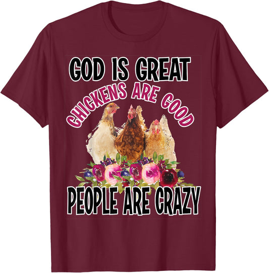 God is Great Chickens are Good People are Crazy Funny T-Shirt - T-Shirt | Maroon