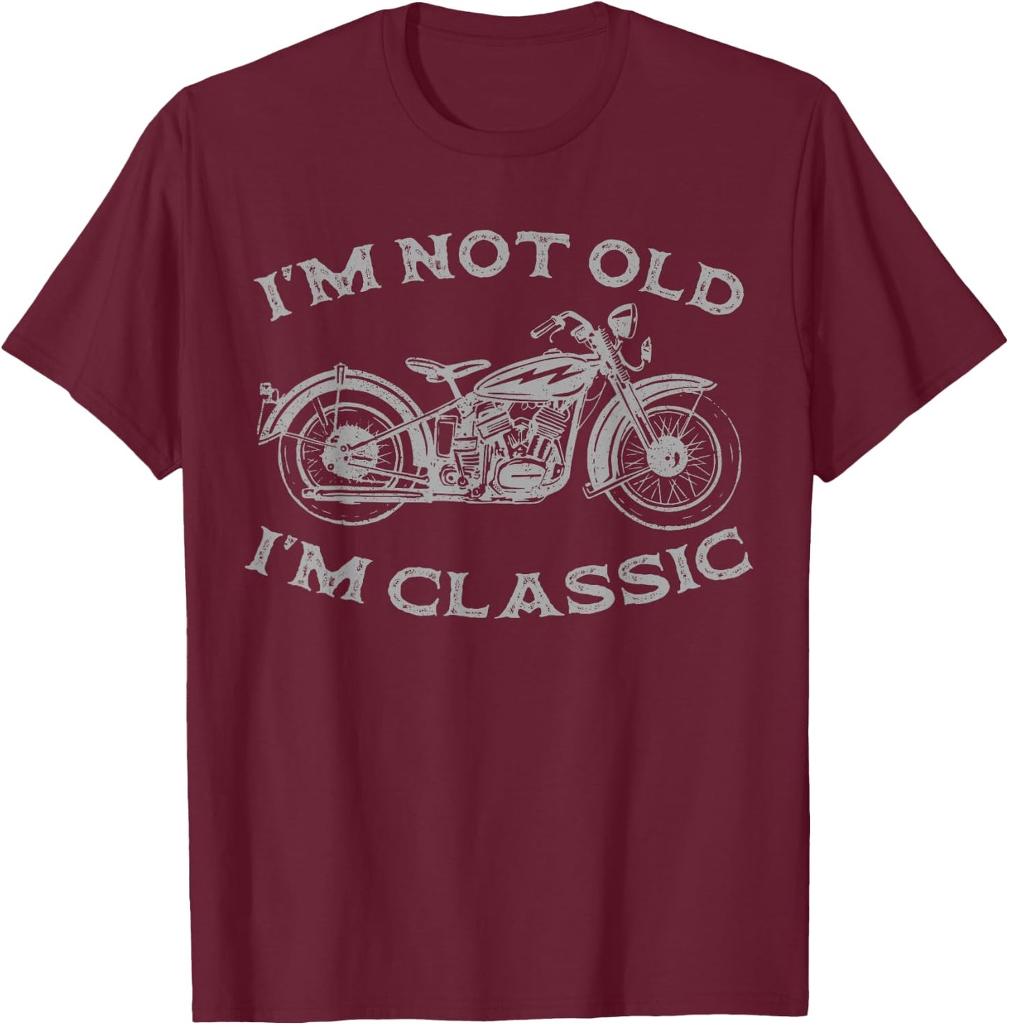 I'm Not Old I'm Classic Funny Motorcycle Graphic Men's Biker T-Shirt - T-Shirt | Maroon