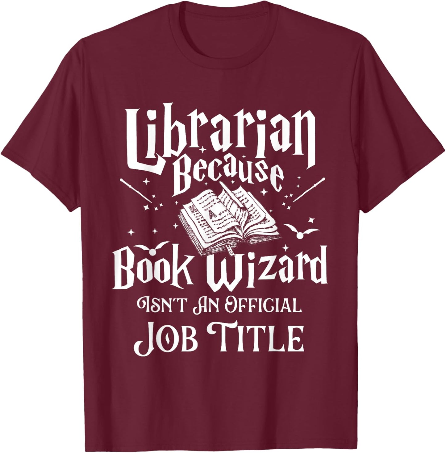 Book Wizard Isn't an Official Job Title - Librarian Library T-Shirt - T-Shirt | Maroon