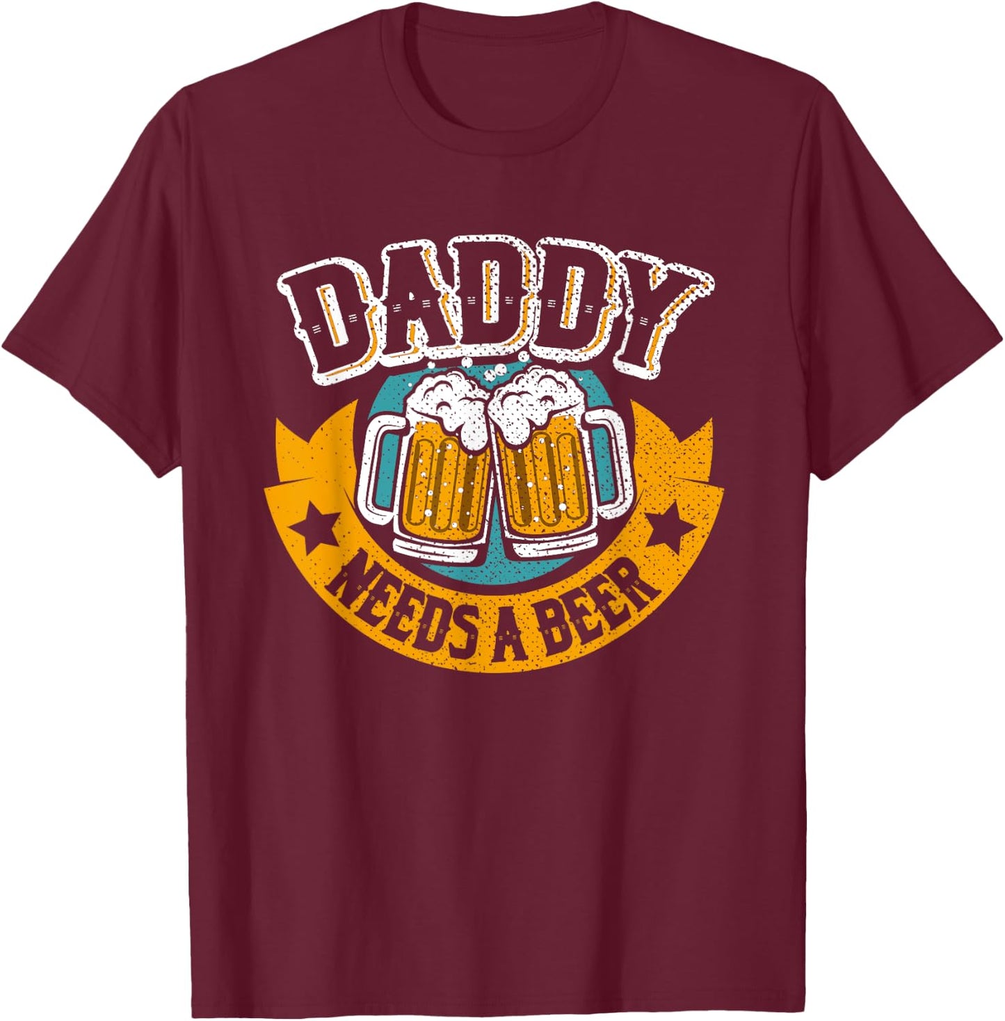 Daddy Needs Beer | Funny Father Beer Drinker T-Shirt - T-Shirt | Maroon