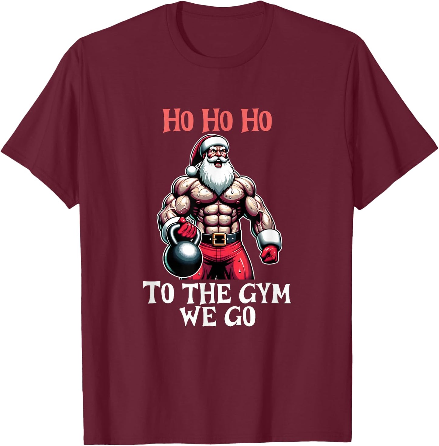 Ho Ho Ho To the gym we go. Christmas Santa T-Shirt - T-Shirt | Maroon