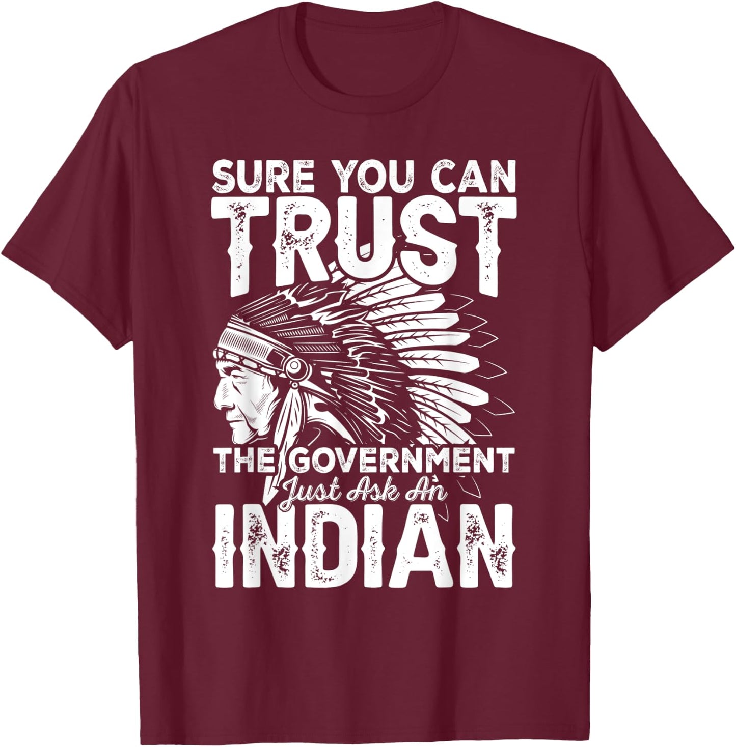Sure You Can Trust The Government Just Ask An T-Shirt - T-Shirt | Maroon