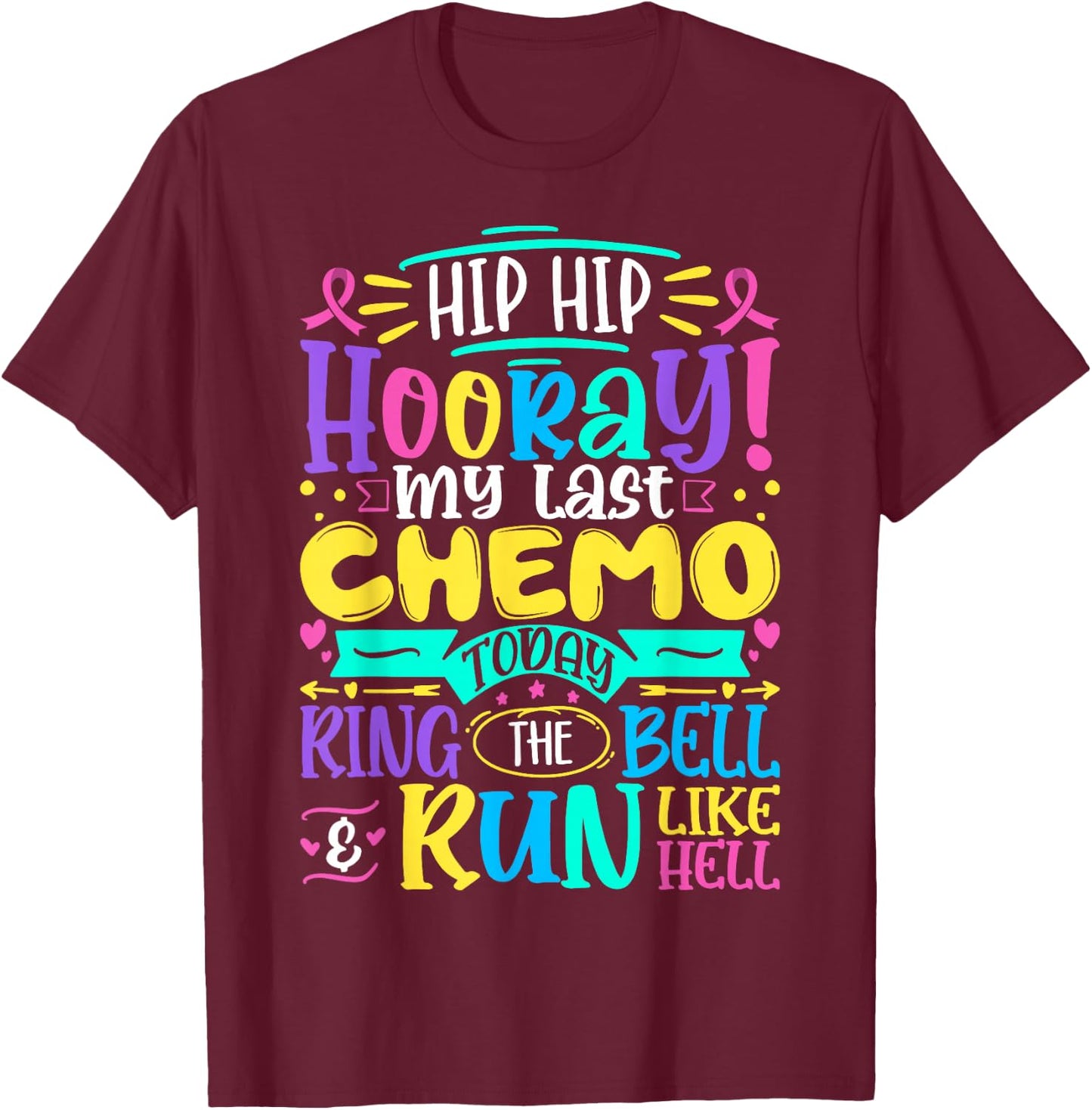 Hip Hip Hooray My Last Chemo - Cancer Awareness Chemotherapy T-Shirt - T-Shirt | Maroon