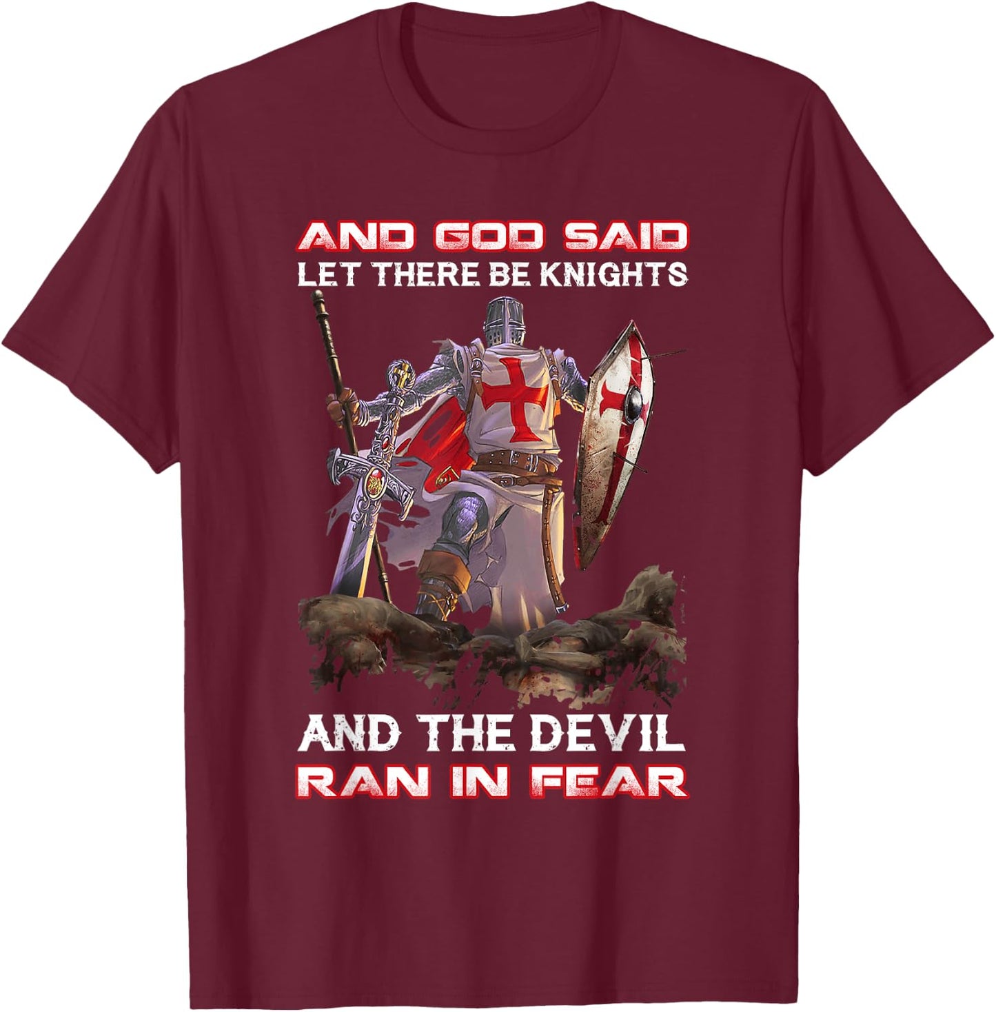 Knight Templar And God Said Let There Be Knights And The T-Shirt - T-Shirt | Maroon