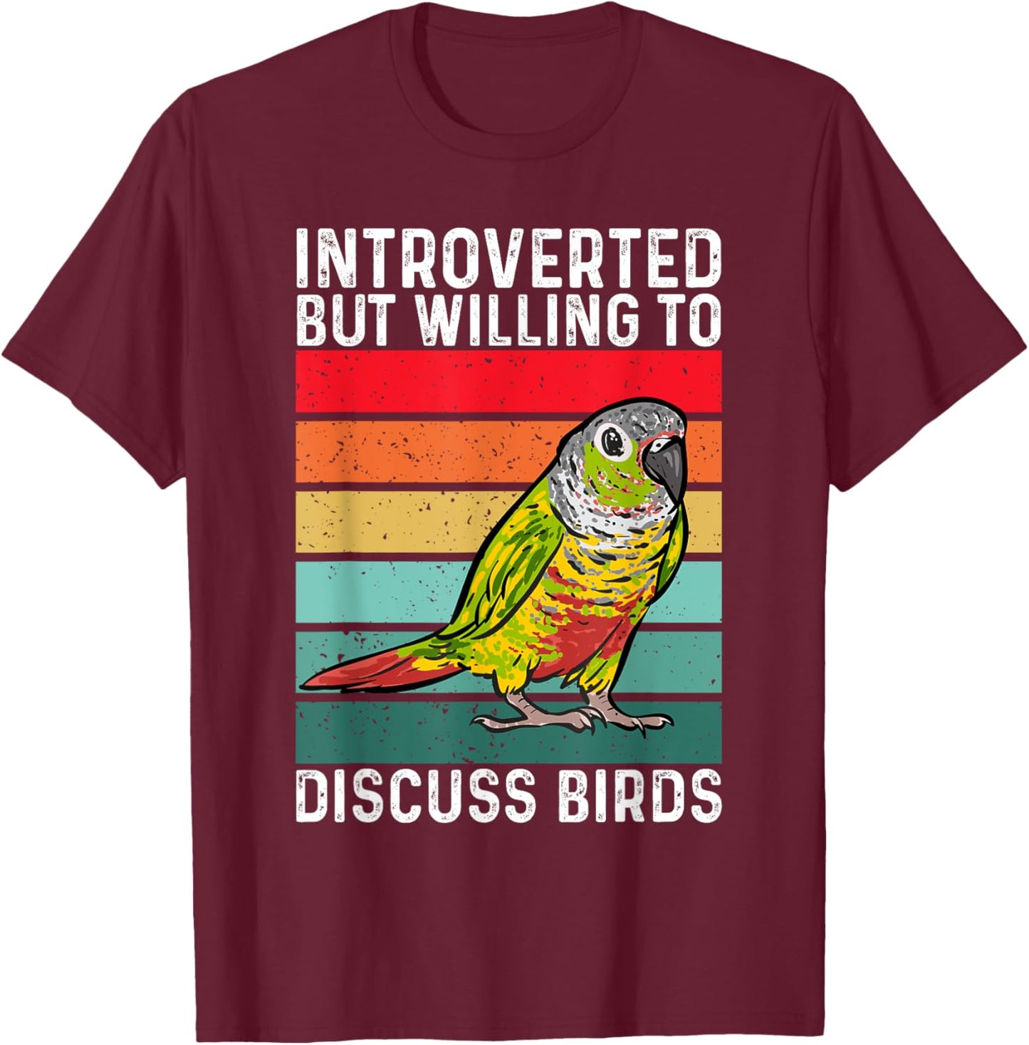 Green Cheek Conure, Introverted But Willing To Discuss Birds T-Shirt - T-Shirt | Maroon