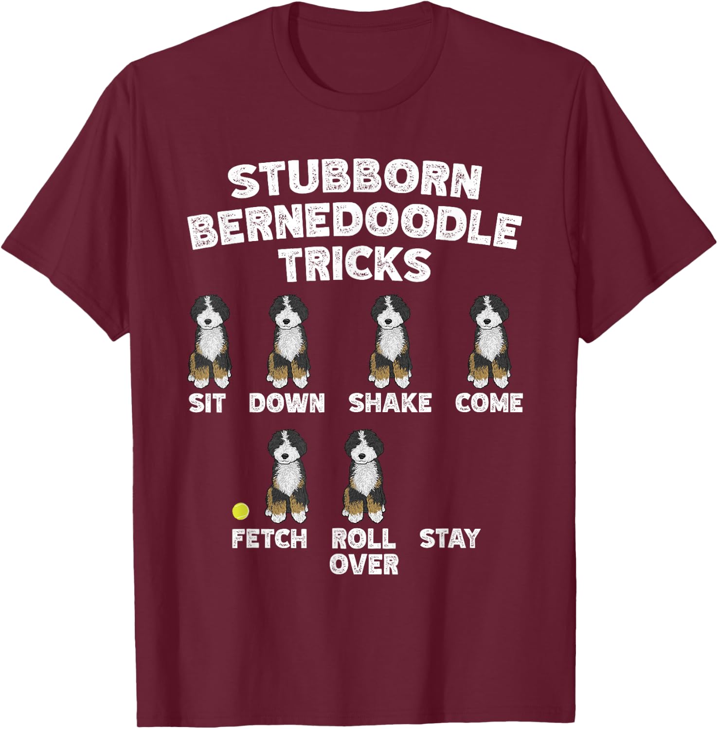Stubborn Bernedoodle Tricks, Bernedoodle Dog T-Shirt - T-Shirt | Maroon