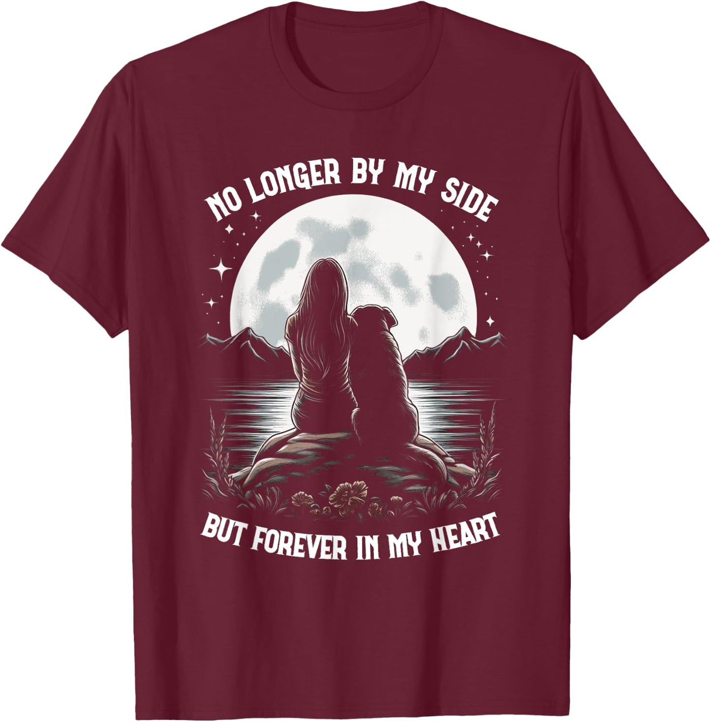 No Longer By My Side But Forever In My Heart Dog Passed Away T-Shirt - T-Shirt | Maroon