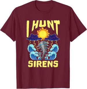 Hunt Sirens Tornado Chaser Storm Chasing Meteorologist T-Shirt - T-Shirt | Maroon