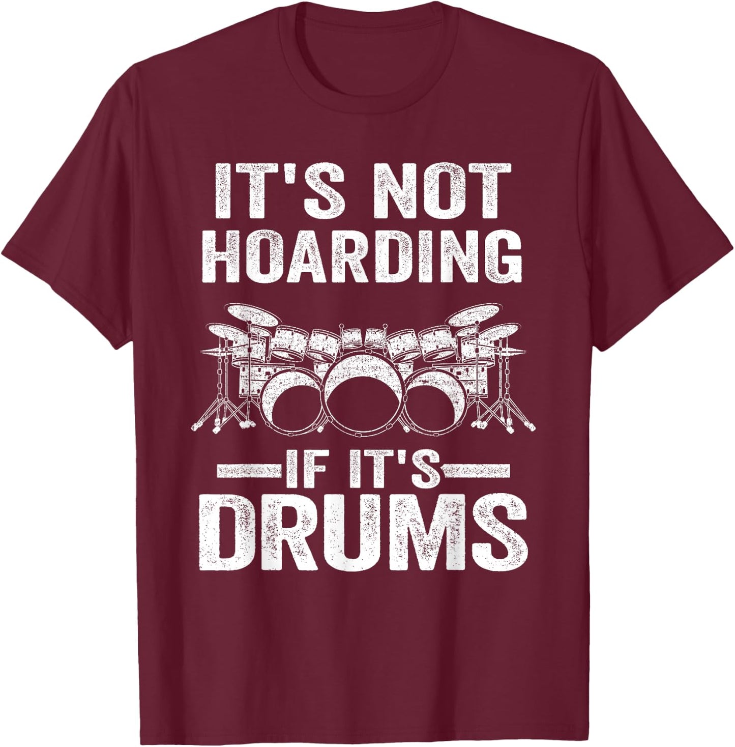 It's Not Hoarding If It's Drums Drumming Funny Drummer T-Shirt - T-Shirt | Maroon