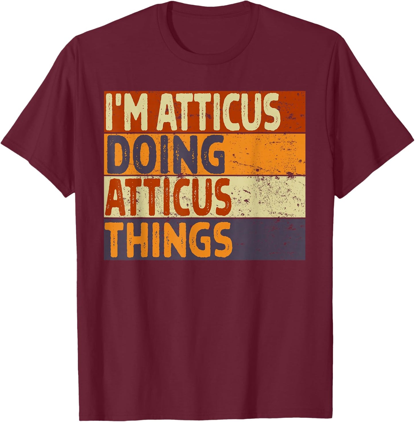 Retro I'm ATTICUS Doing ATTICUS Things Funny Birthday Joke T-Shirt - T-Shirt | Maroon