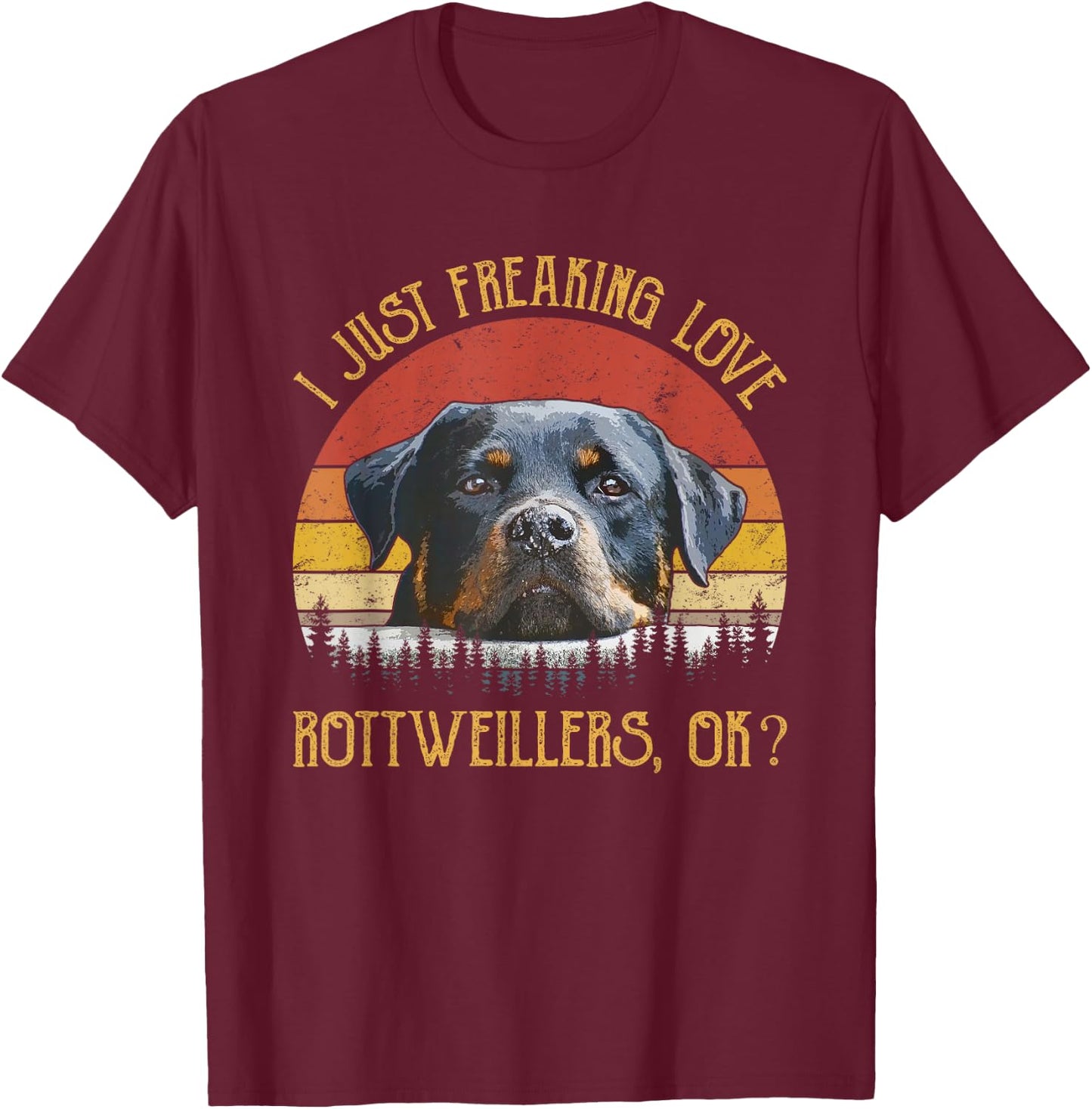 I Just Freaking Love Rottweilers Ok? Rottie Cute Rottweiler T-Shirt - T-Shirt | Maroon