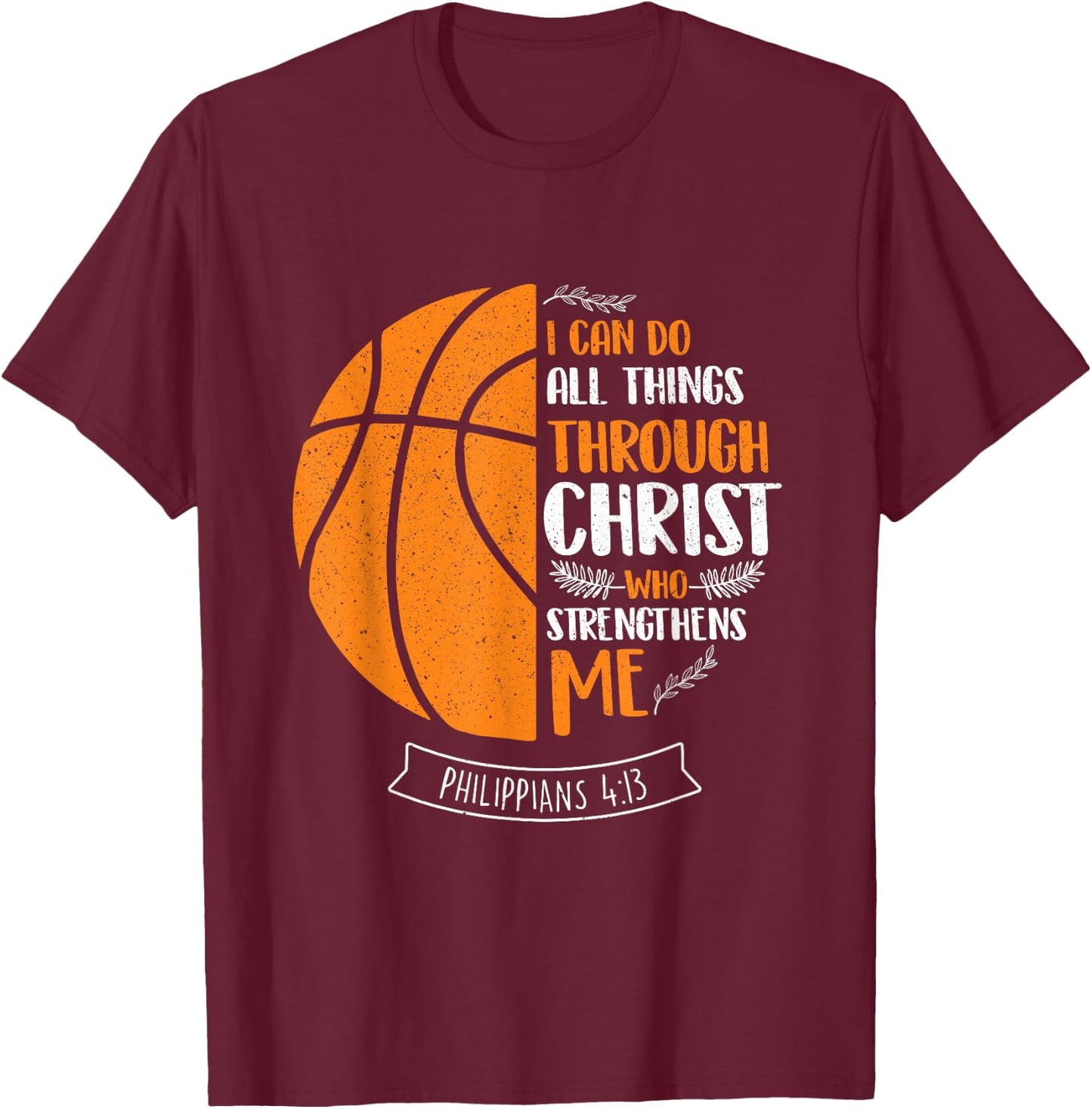 I Can Do All Things Through Christ - Basketball Player Ball T-Shirt - T-Shirt | Maroon