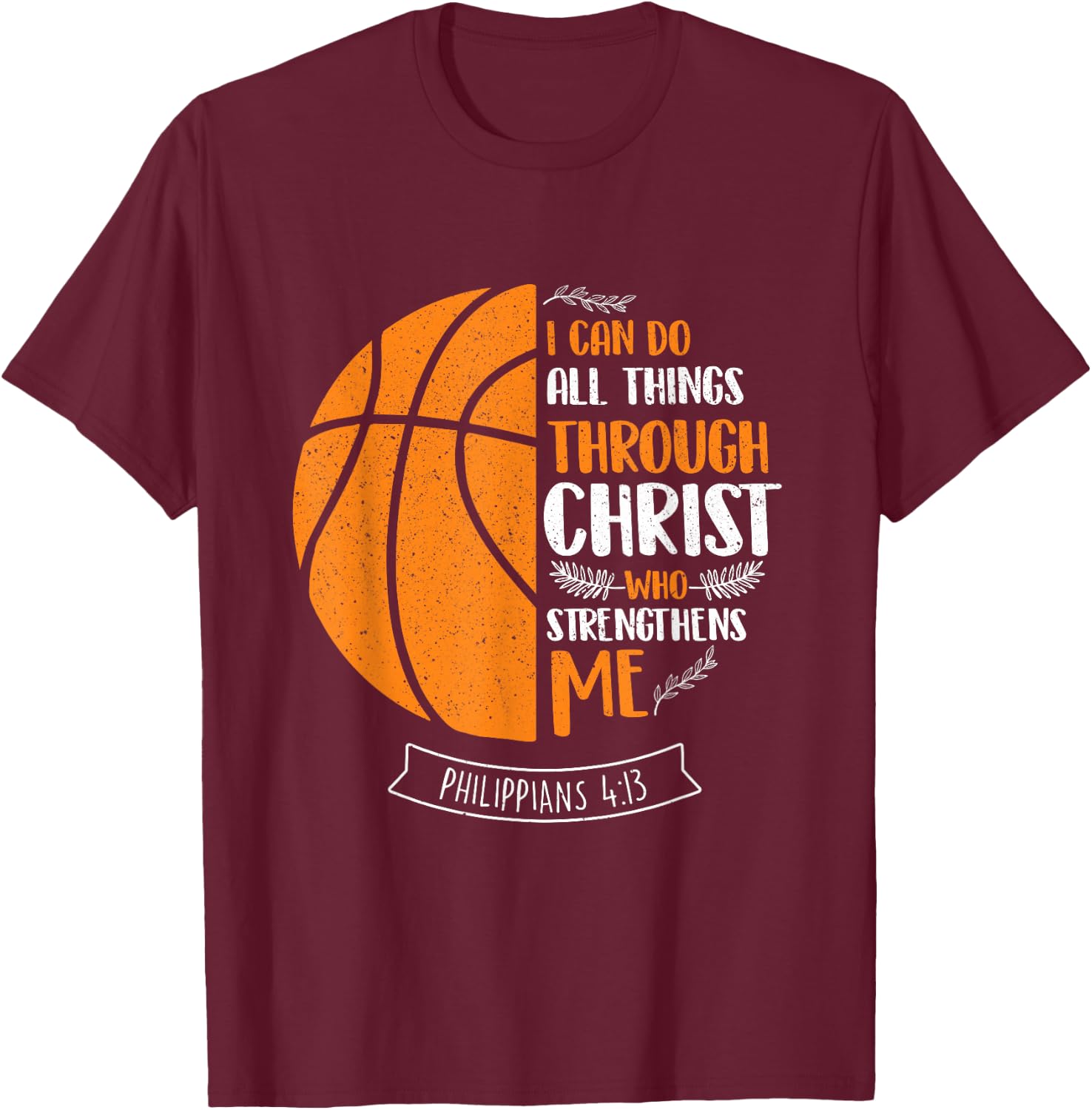 I Can Do All Things Through Christ - Basketball Player Ball T-Shirt - T-Shirt | Maroon