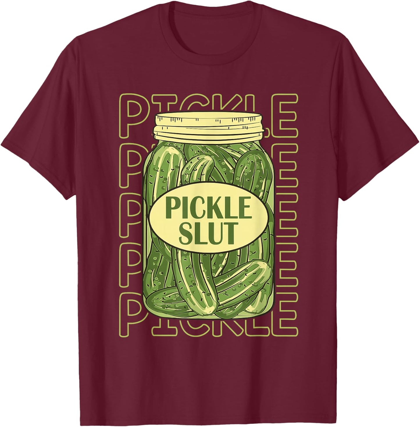 Pickle Slut Funny Pickle Slut Who Loves Pickles Apaprel T-Shirt - T-Shirt | Maroon