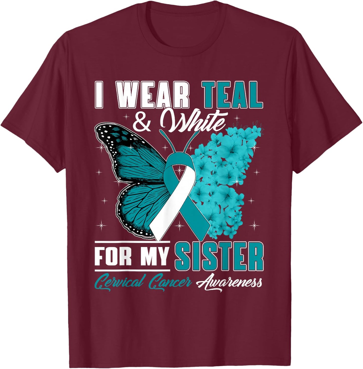 I Wear Teal & White For My Sister Cervical Cancer Awareness T-Shirt - T-Shirt | Maroon