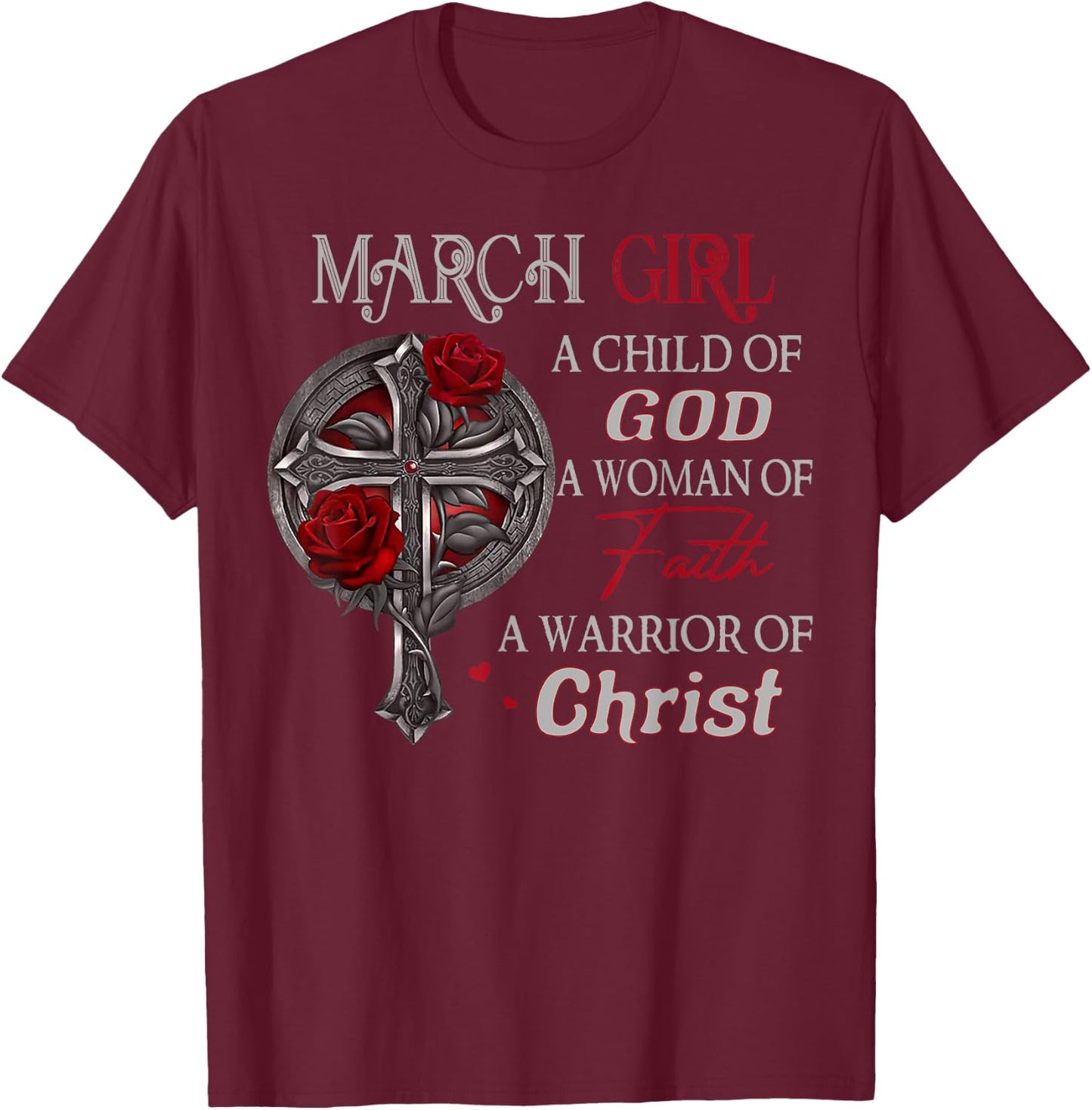 March Girl A Child Of God A Woman Of Faith A Warrior T-Shirt - T-Shirt | Maroon