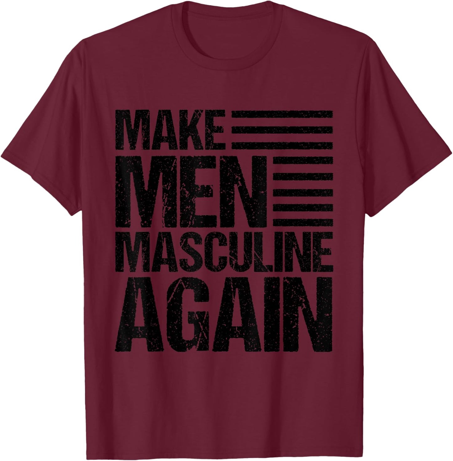 Make Men Masculine Again T-Shirt - T-Shirt | Maroon
