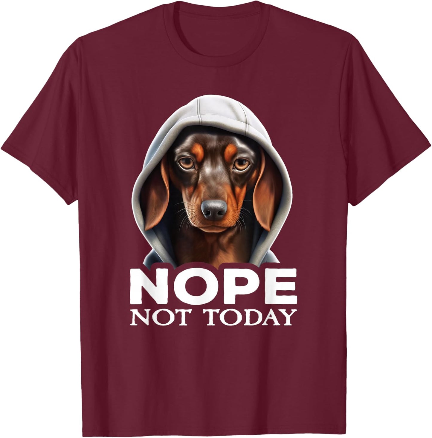 Funny Nope Not Today Dachshund I Lazy Dachshund Nope T-Shirt - T-Shirt | Maroon
