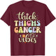 Thick Thighs cancer Vibes June & July birthday Cancer zodiac T-Shirt - T-Shirt | Maroon