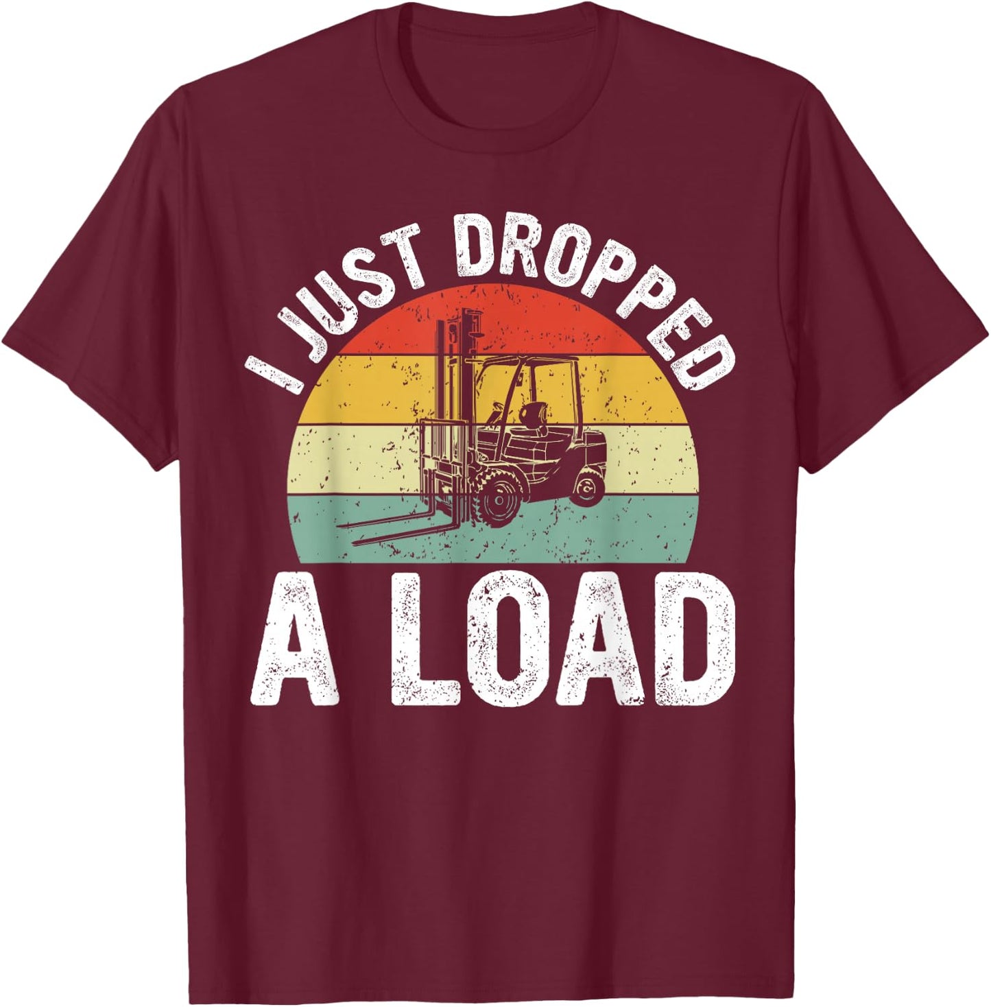 Funny Forklift Certified I just Dropped a Load T-Shirt - T-Shirt | Maroon