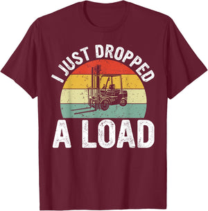 Funny Forklift Certified I just Dropped a Load T-Shirt - T-Shirt | Maroon