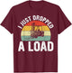 Funny Forklift Certified I just Dropped a Load T-Shirt - T-Shirt | Maroon