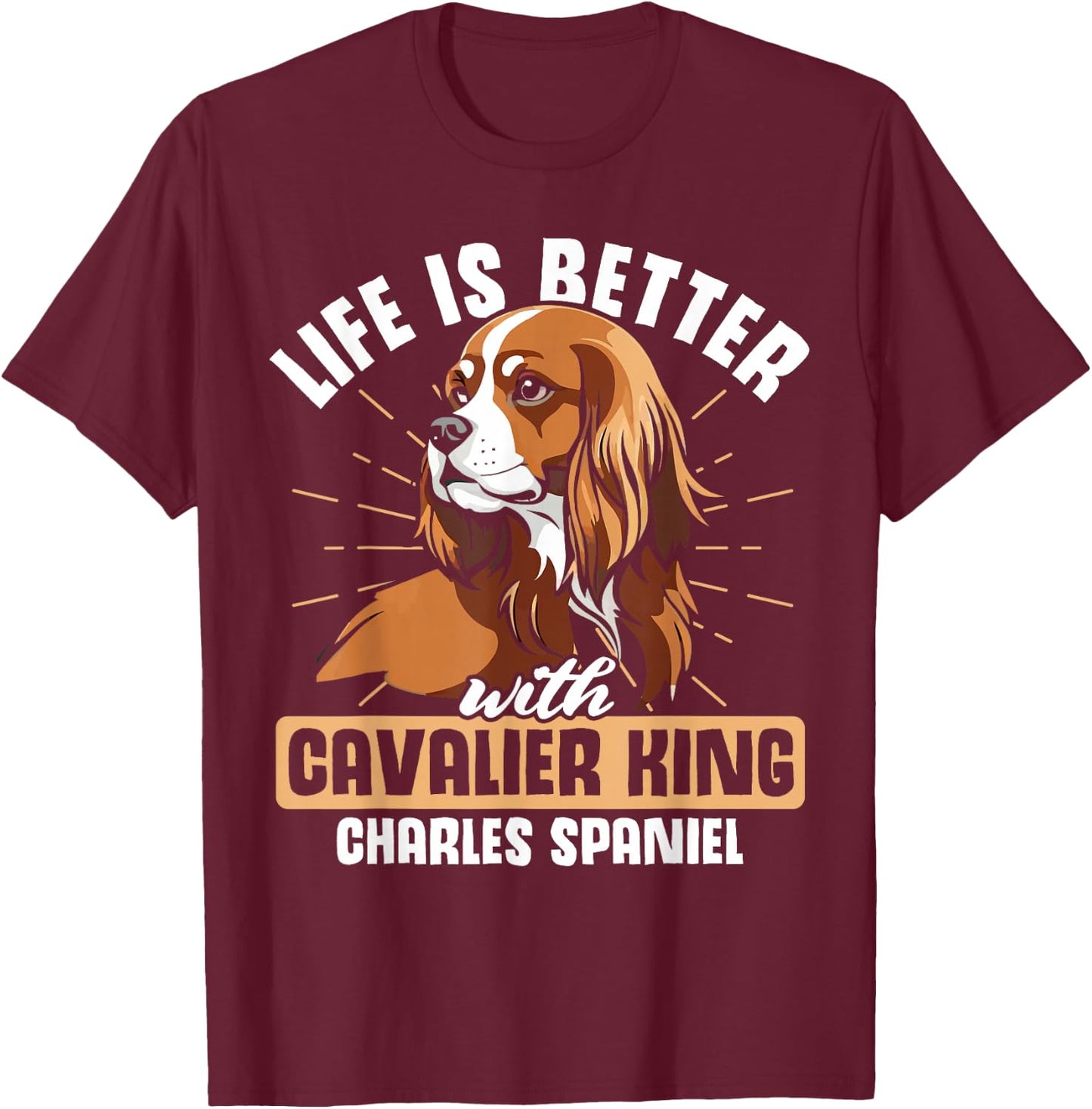 Life is Better With Cavalier King Charles Spaniel T-Shirt - T-Shirt | Maroon