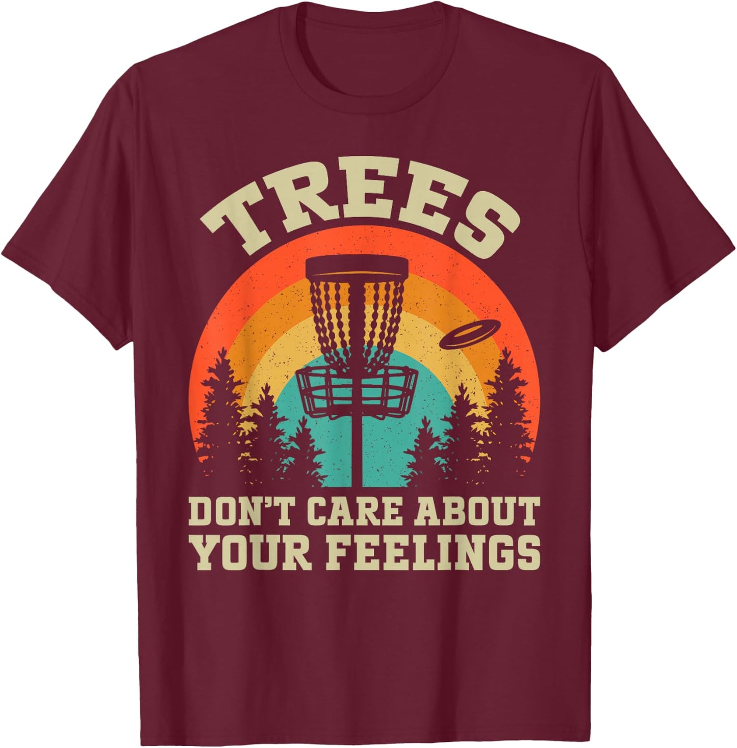 Trees Don't Care About Your Feelings Disc Golf T-Shirt - T-Shirt | Maroon