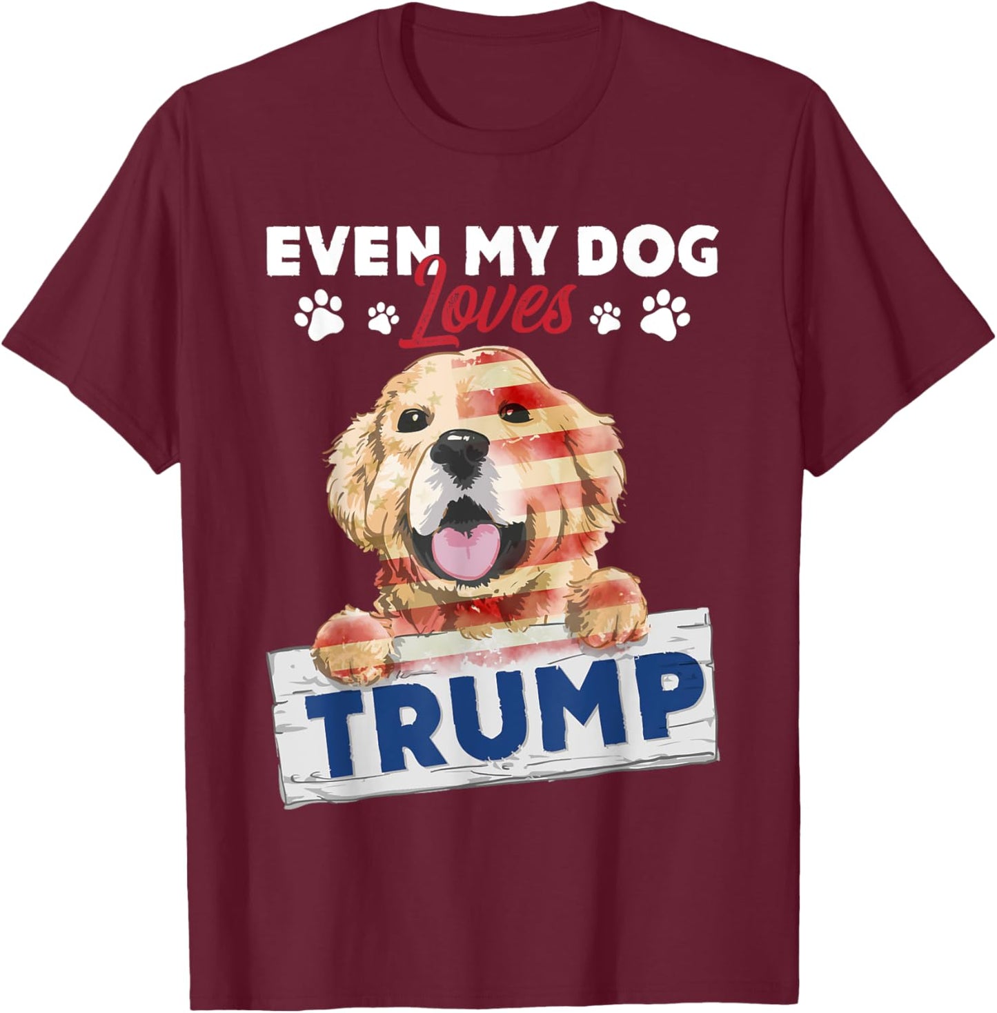 Even My Dog Loves Trump Support Trump Golden Dog Lover T-Shirt - T-Shirt | Maroon