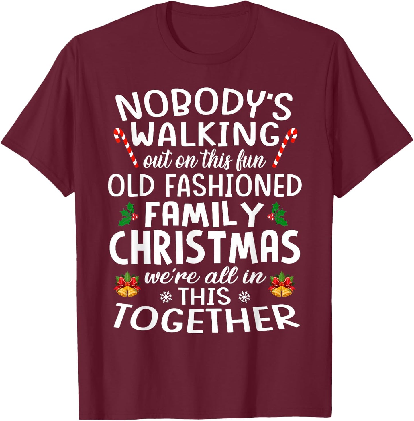 Christmas Shirt, Nobody's Walking Out On This Fun Old Family T-Shirt - T-Shirt | Maroon