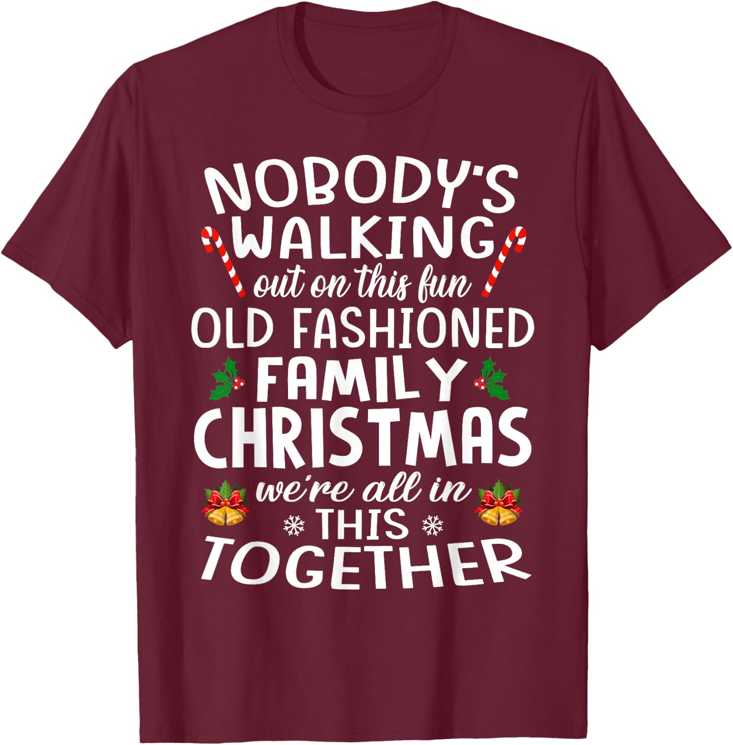 Christmas Shirt, Nobody's Walking Out On This Fun Old Family T-Shirt - T-Shirt | Maroon