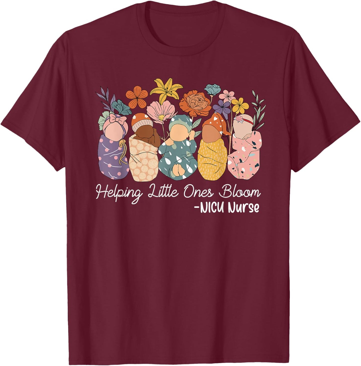 Groovy Helping Little Ones Bloom Babies Flower NICU Nurse T-Shirt - T-Shirt | Maroon