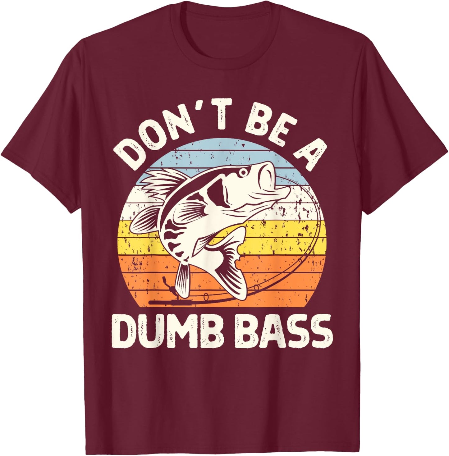 Classic Funny Dont Be A Dumb Bass Adult Humor Dad Fishing T-Shirt - T-Shirt | Maroon