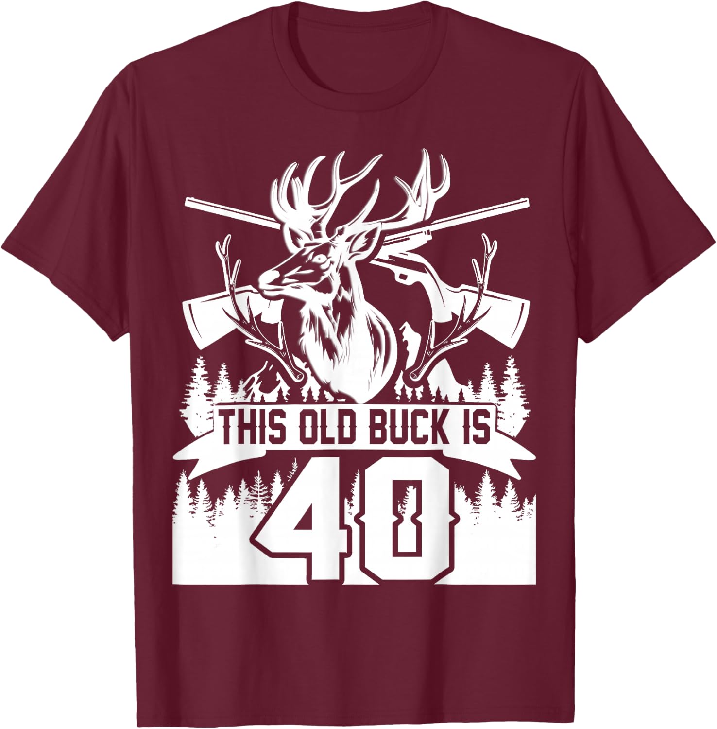 This Old Buck Is 40: 40 Old Deer Hunter 40th Birthday Deer T-Shirt - T-Shirt | Maroon