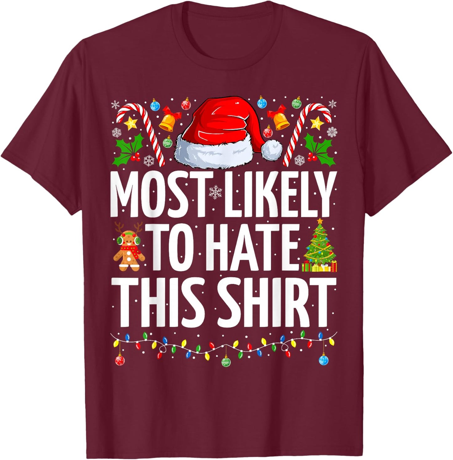 Most Likely To Hate This Shirt Xmas Funny Family Christmas T-Shirt - T-Shirt | Maroon