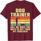 Funny Dog Training Design Women Dog Trainer Training T-Shirt - T-Shirt | Maroon