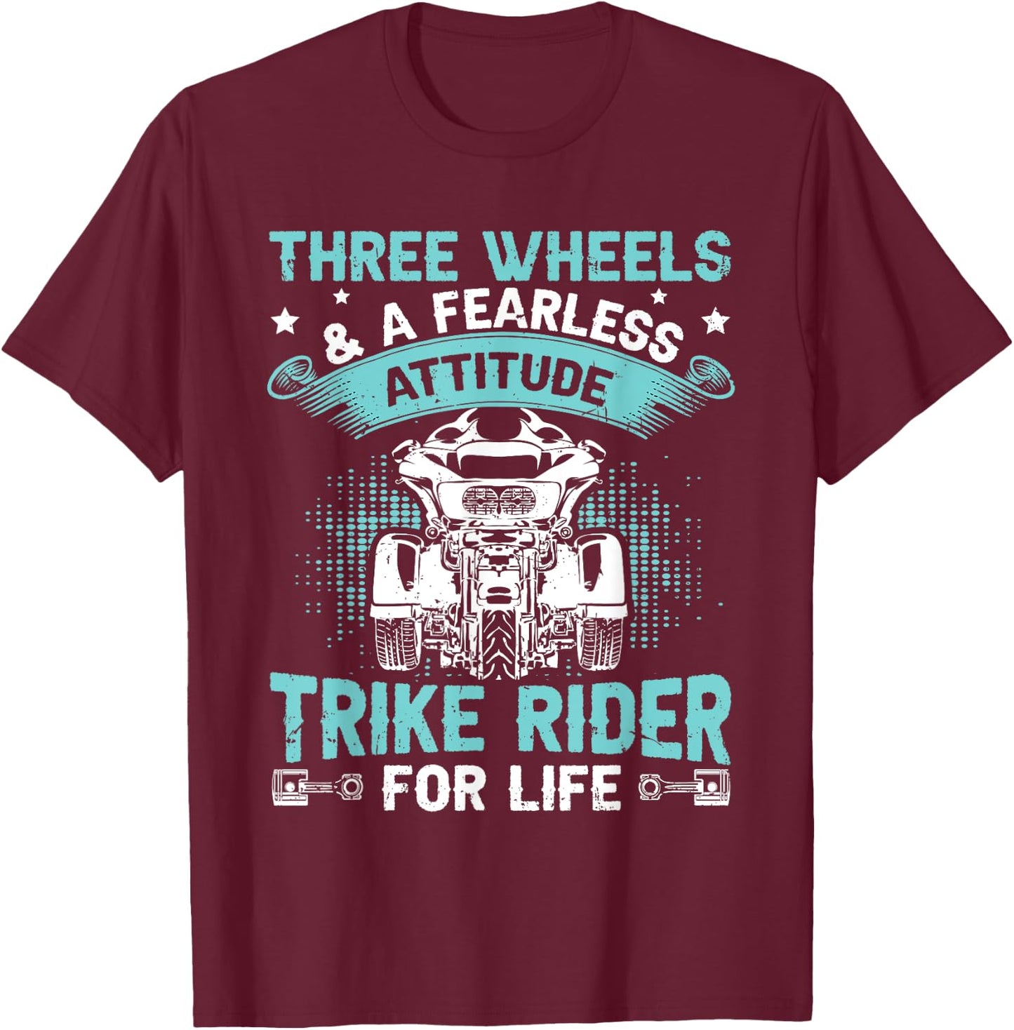 Three Wheels & Fearless Attitude - Trike Rider For Life T-Shirt - T-Shirt | Maroon