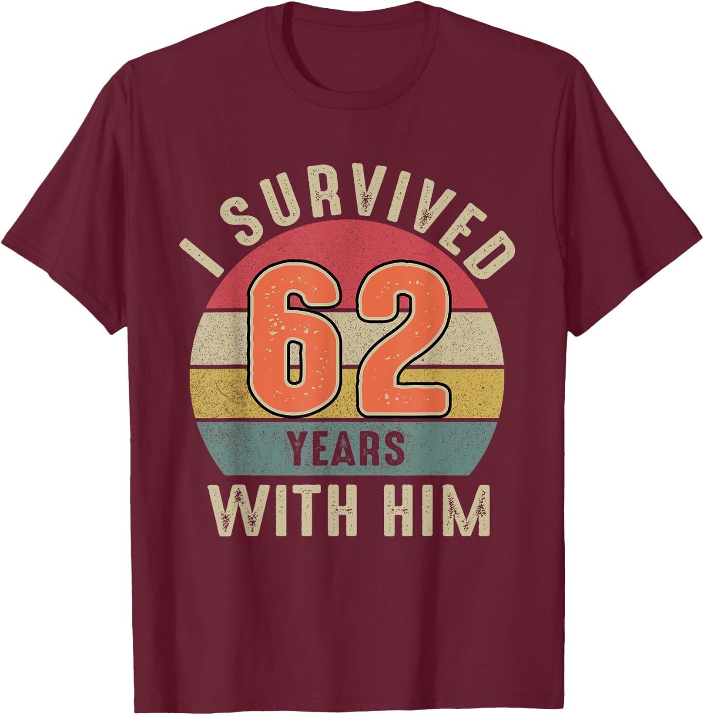 I Survived 62 Years With Him Shirt 62nd Wedding Anniversary T-Shirt - T-Shirt | Maroon