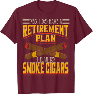 Yes, I Do Have A Retirement Plan I Plan To Smoke Cigars T-Shirt - T-Shirt | Maroon