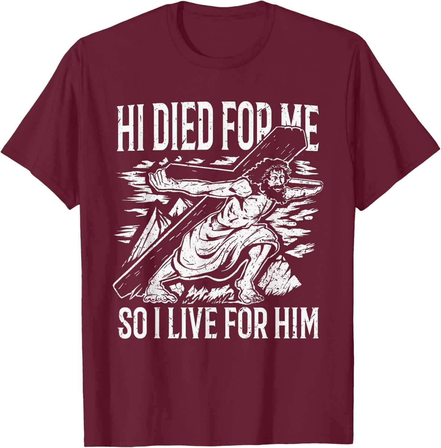 He died for me so I live T-Shirt - T-Shirt | Maroon