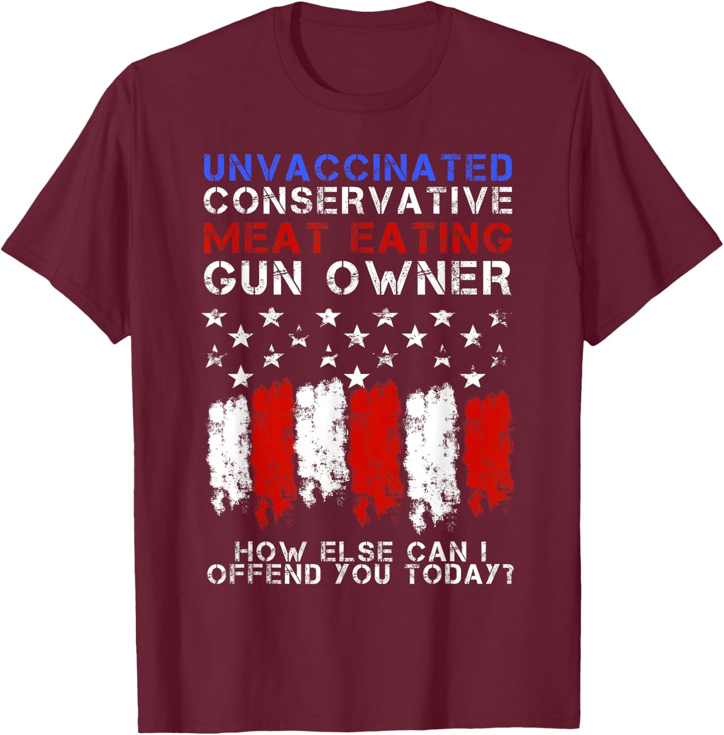 Unvaccinated Conservative Meat Eating Gun Owner T-Shirt - T-Shirt | Maroon