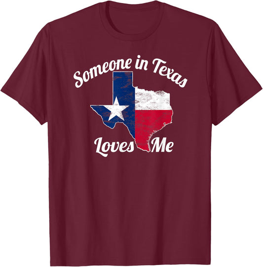 Someone in Texas Loves Me Texas Texan Love T-Shirt - T-Shirt | Maroon