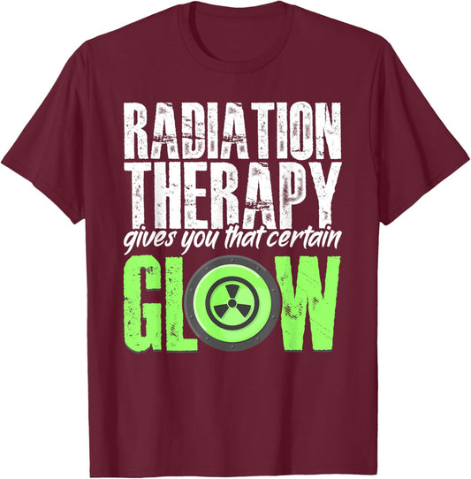 Radiation Therapy Give Certain Glow Cancer Warrior Rad Tech T-Shirt - T-Shirt | Maroon