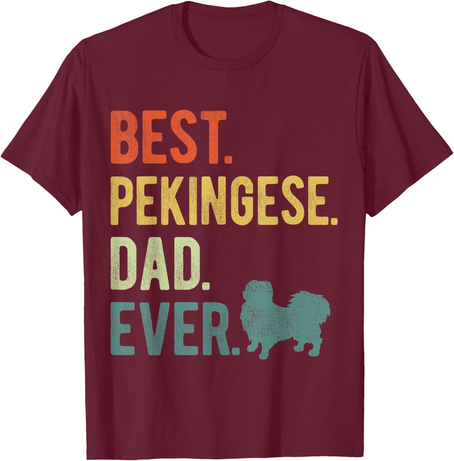 Best Pekingese Dad Ever Dog Daddy Father's Day Men Women T-Shirt - T-Shirt | Maroon