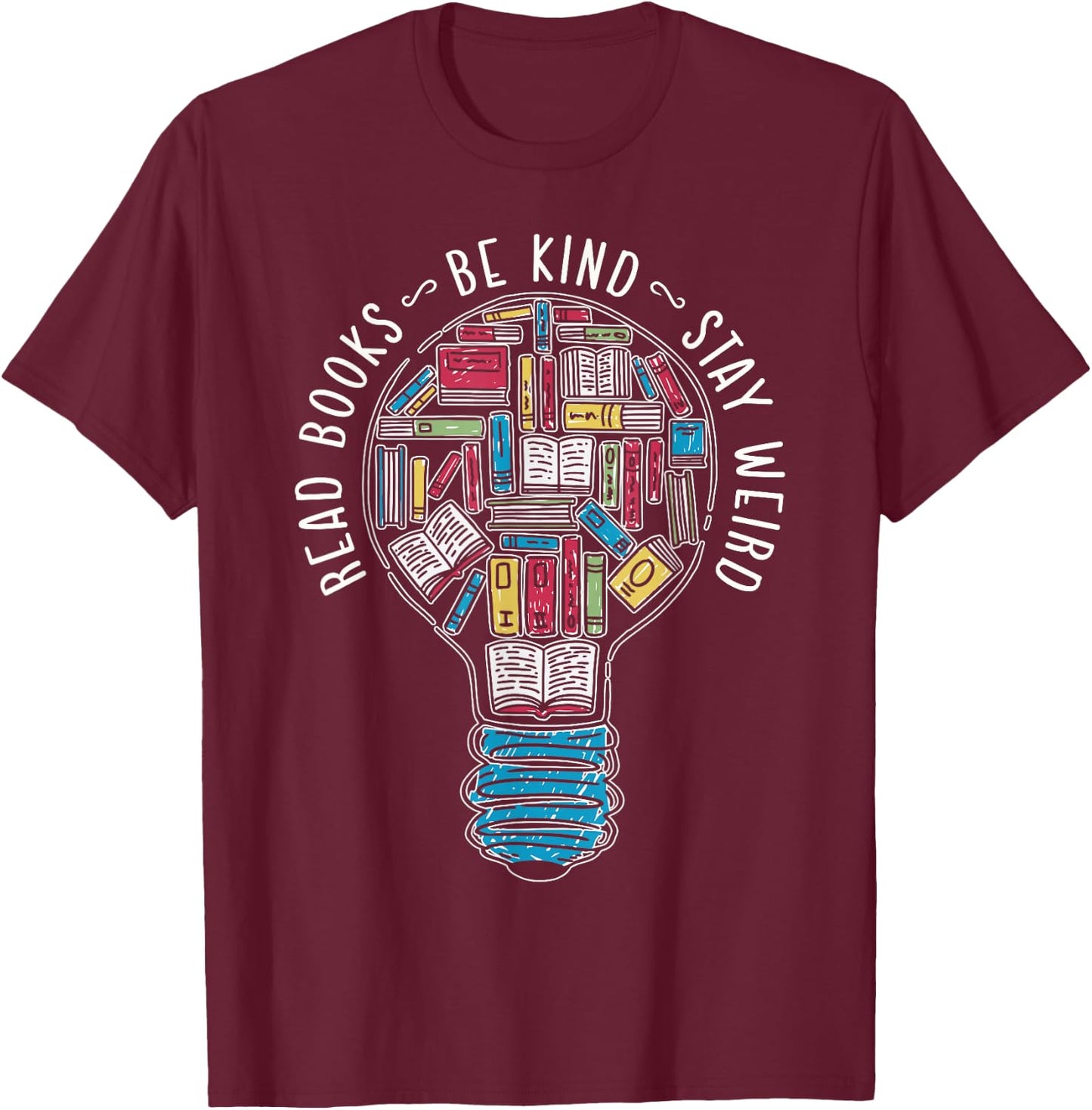 Read Books Be Kind Stay Weird T-Shirt - T-Shirt | Maroon
