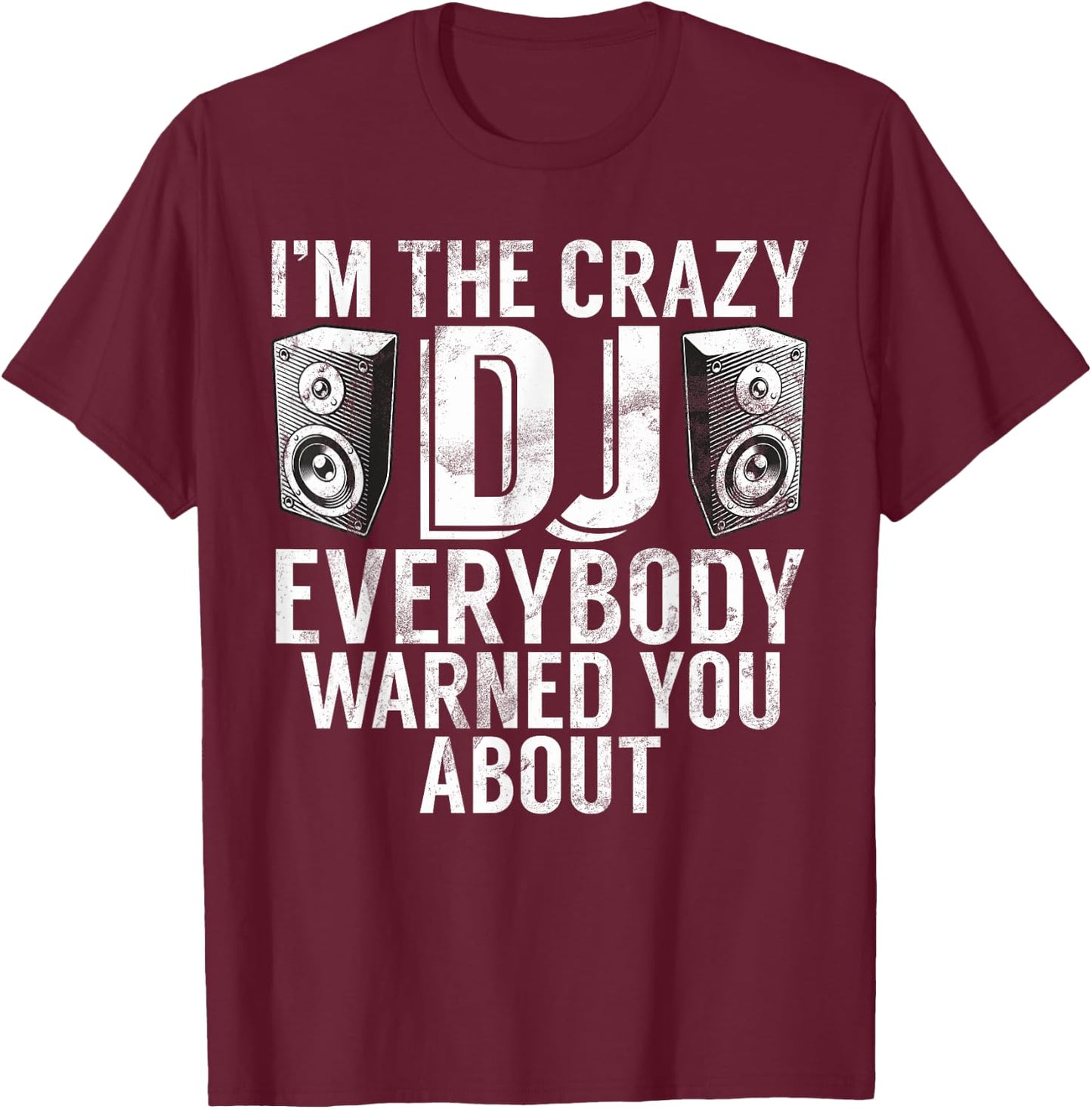 Im the crazy Dj everybody warned you about DJ T-Shirt - T-Shirt | Maroon
